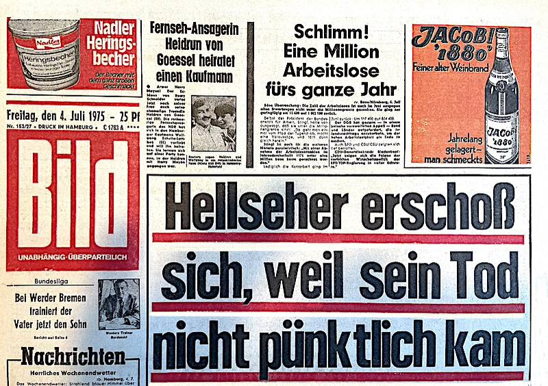 Bild-Zeitung 4. Juli 1975 (witzige Schlagzeile): Hellseher erschoss sich, weil sein Tod nicht pünktlich kam