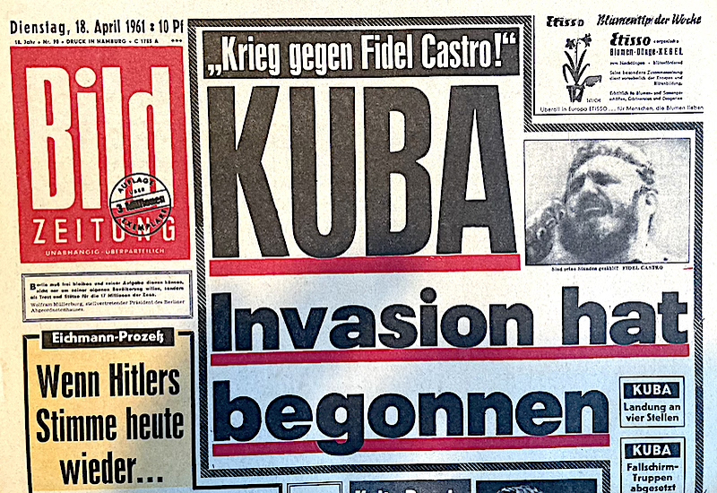 Bildzeitung 18. April 1961 (Berühmte Bild Schlagzeilen): “Krieg  gegen Fidel Castro”  Kuba Invasion hat begonnen."