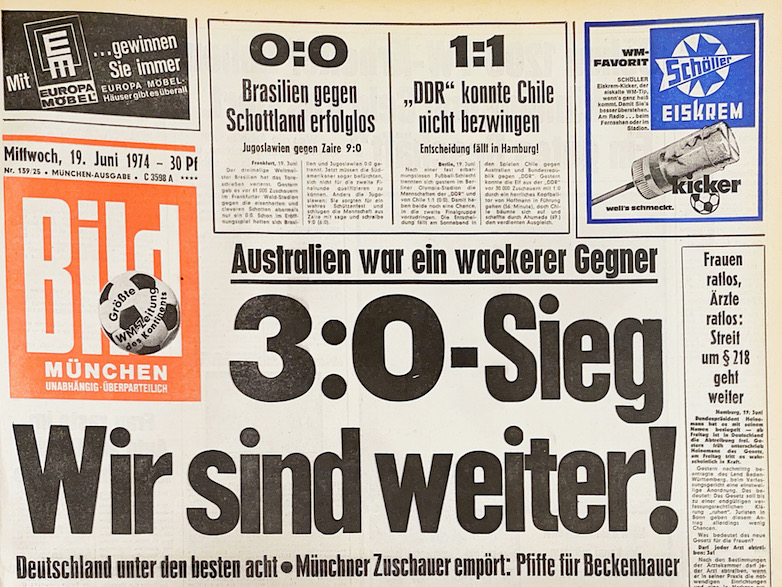 Bild-Zeitung Schlagzeile vom 19. Juni 1974: Australien war ein wackerer Gegner. 3:0 Sieg. Wir sind weiter! Deutschland unter den besten acht. Münchener Zuschauer empört. Pfiffe für Beckenbauer.