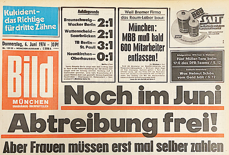 BildZEITUNG Schlagzeile vom 6. Juni 1974: Noch im Juni Abtreibung frei! Die Frauen müssen erst mal selber zahlen.